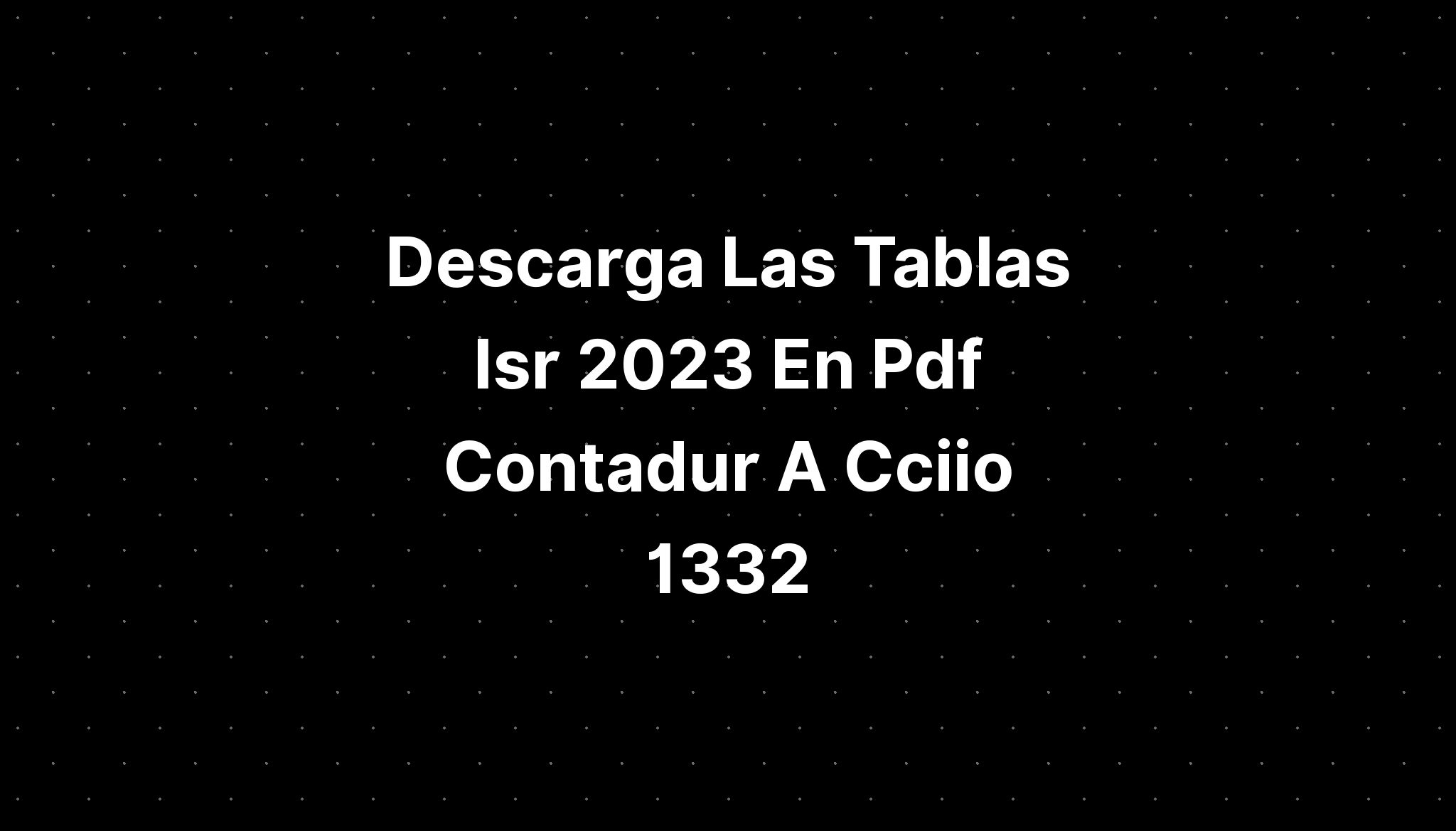 Descarga Las Tablas Isr En Pdf Contadur A Ccii Hot Sex Picture